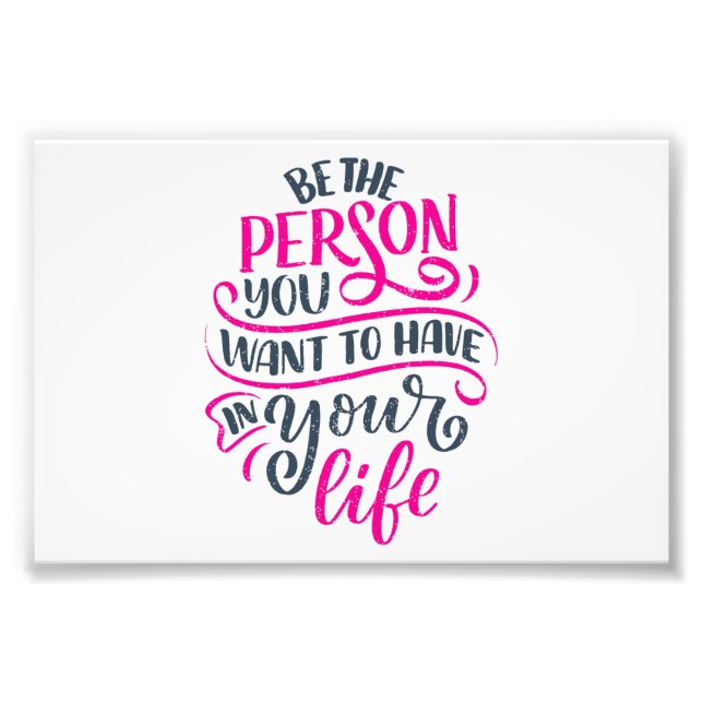 Positive Vibes - Be the Person You Want to Have Photo Print (Front)