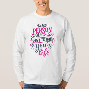 Positive Vibes - Be the Person You Want to Have T-Shirt