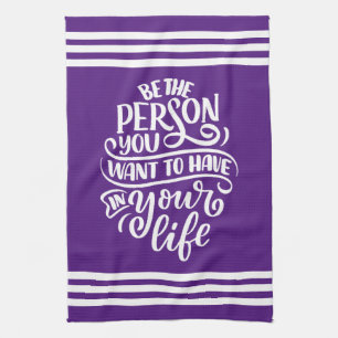 Positive Vibes - Be the Person You Want to Have Tea Towel