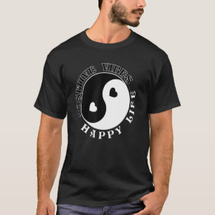 Positive Vibes Happy Life Peace Harmony Ying Yang T-Shirt