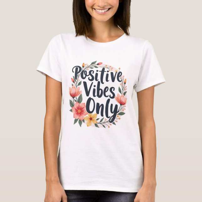 Positive Vibes Only Floral Wreath Design T-Shirt (Front)