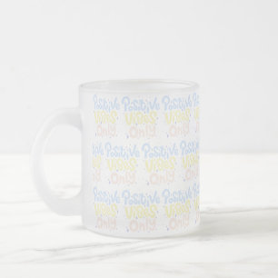 Positive Vibes Only Frosted Glass Coffee Mug