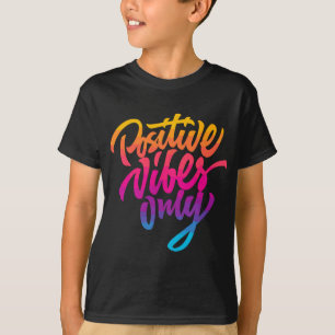 Positive Vibes Only , Inspirational Quotes Graphic T-Shirt