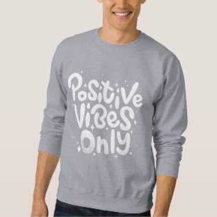 Positive Vibes Only Men Sweatshirt