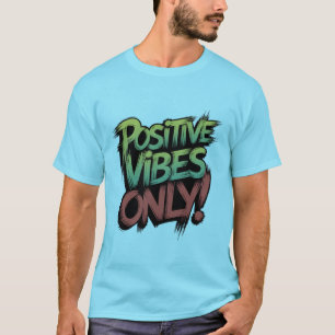 Positive Vibes Only!" Motivational Typography T-S T-Shirt