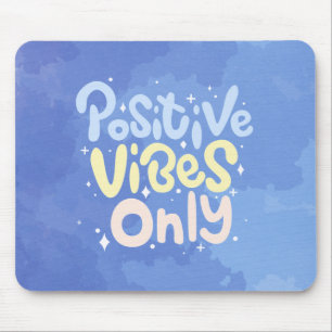 Positive Vibes Only Mouse Mat