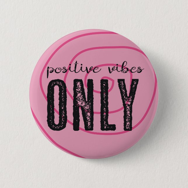 Positive Vibes Only - Pin (Front)