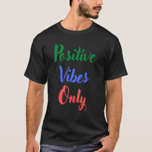 Positive Vibes Only T-Shirt