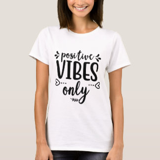 Positive Vibes Only T-Shirt