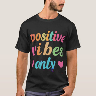 Positive Vibes Only T-Shirt