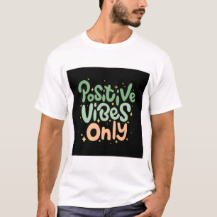 Positive Vibes Only T-Shirt