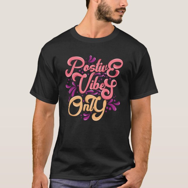 Positive Vibes Only T-Shirt (Front)