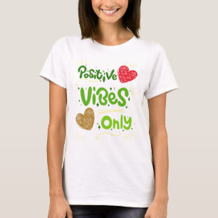 positive vibes only T-Shirt