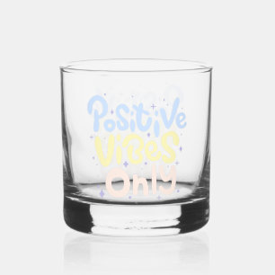 Positive Vibes Only Whiskey Glass