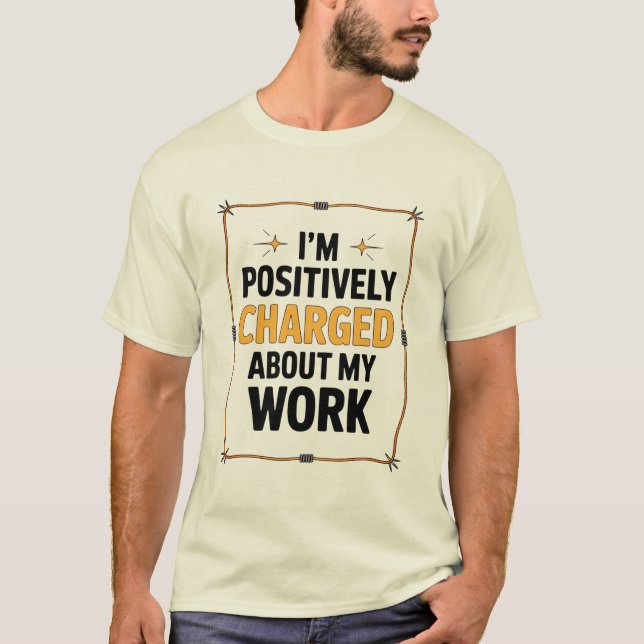 Positively Charged About My Work Wire Electrician  T-Shirt (Front)