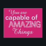 Positivity Capable of Amazing Things White Pink Postcard<br><div class="desc">Send someone inspiring vibes for the feel good factor with the encouraging words You Are Capable of Amazing Things in artsy typography in white on a background of vibrant hot pink.</div>