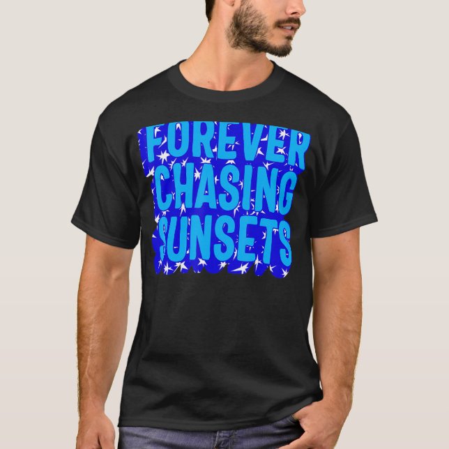 Positivity Forever Chasing Sunset Watch Sunset  Qu T-Shirt (Front)