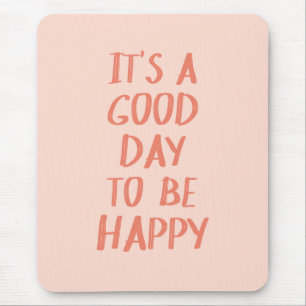 Positivity Quote Pink Coral Good Day to Be Happy Mouse Mat
