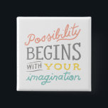 Possibility Begins With Your Imagination 15 Cm Square Badge<br><div class="desc">Possibility by Sue Schlabach. | SID23722</div>