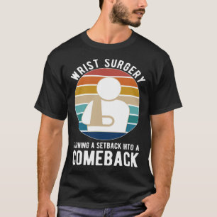 Post Wrist Surgery Recovery Broken Wrist Surgery S T-Shirt