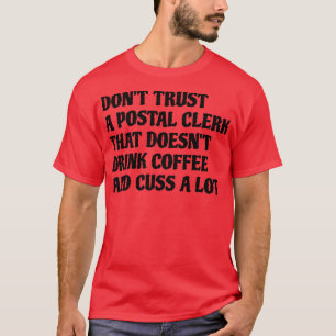 Postal Clerk That Drink Coffee Cuss A Lot T-Shirt