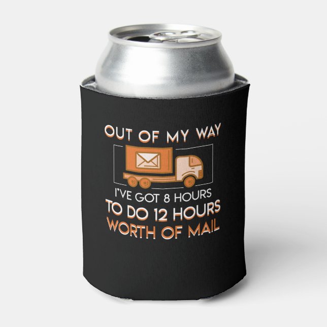 Postal Worker 8 Hours Do 12 Hours Worth Mail Can Cooler (Can Front)