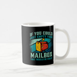 Postal Worker If You Could Just Empty Your Mailbox Coffee Mug