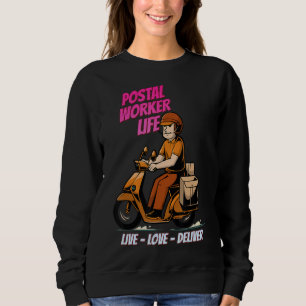 Postal Worker Live Love Deliver Sarcastic Joke Say Sweatshirt