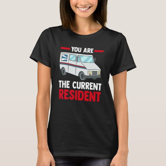 Postal Worker Mail Carrier  You Are Current Reside T-Shirt (Front)