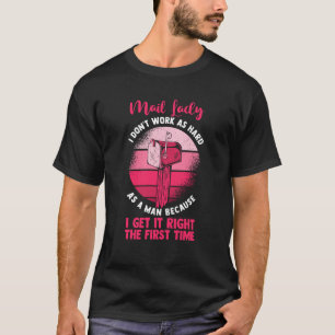 Postal Worker Mail Lady I Don't Work As Hard As M T-Shirt