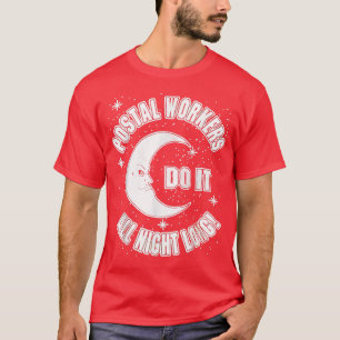 Postal Workers Do It All Night Long T-Shirt