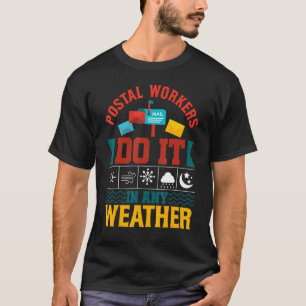 Postal Workers Do It In Any Weather Mailman Mail T-Shirt
