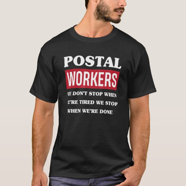Postal Workers Don't Stop When Tired   Postal Work T-Shirt (Front)