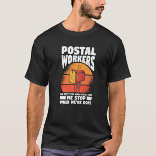 Postal Workers We Don't Stop When We're Tired T-Shirt