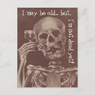 Postcards Humour I may be old but i'm not dead yet
