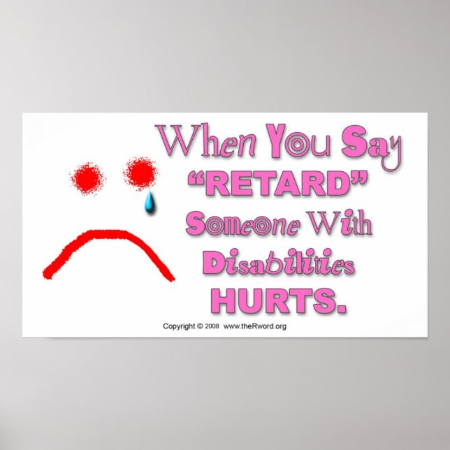 Poster - When You Say "Retard" Someone Hurts (Front)