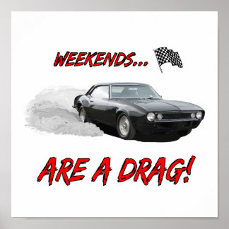 Poster with "Weekends Are A Drag!" design