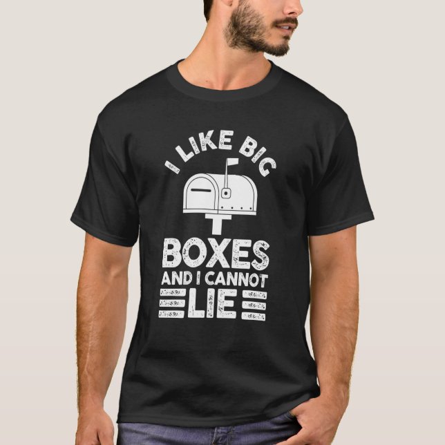 Postman Mail Carrier I Like Big Boxes And I Cannot T-Shirt (Front)