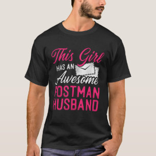 Postman Mailman Husband Wife This Girl Has An Awes T-Shirt