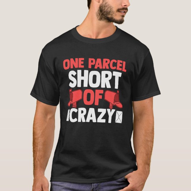 Postman Postal Worker  One Parcel Short Of Crazy T-Shirt (Front)