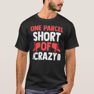 Postman Postal Worker One Parcel Short Of Crazy T-Shirt