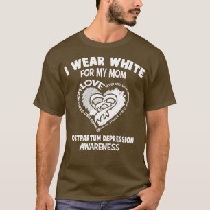Postpartum Depression I Wear White For My Mum Hear T-Shirt