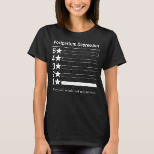 Postpartum Depression Very bad would not recommend T-Shirt