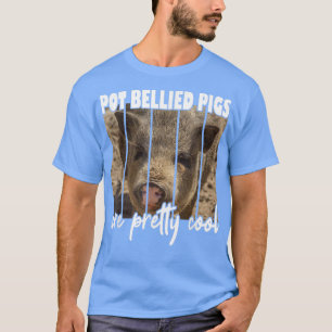 Pot Bellied Pigs Are Pretty Cool 5074 T-Shirt