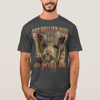 Pot Bellied Pigs Are Pretty Cool  T-Shirt