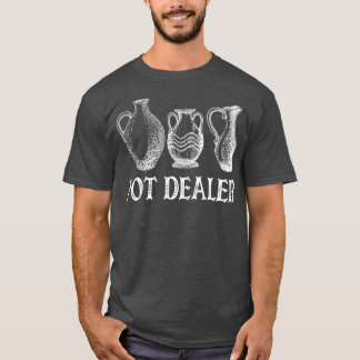 Pot Dealer Funny Pottery Ceramic Artist Potter T-Shirt