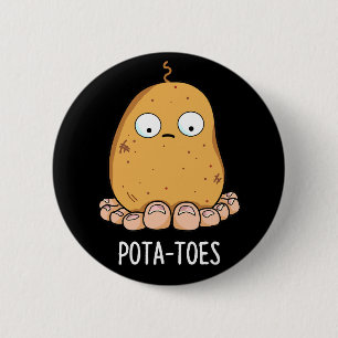 Pota-toes Funny Potato With Toes Pun Dark BG 6 Cm Round Badge