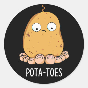 Pota-toes Funny Potato With Toes Pun Dark BG Classic Round Sticker