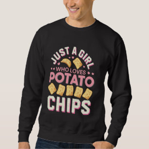 Potato Chips Lover Gift Just A Girl Who Loves Pota Sweatshirt