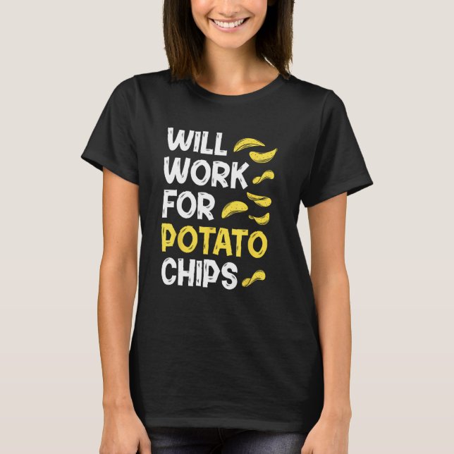 Potato Chips u2013  Sarcastic Quote French Fry T-Shirt (Front)
